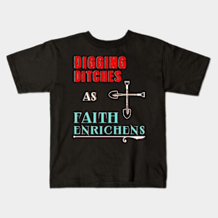 DIGGING DITCHES AS FAITH ENRICHENS Kids T-Shirt